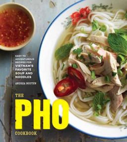 The Pho Cookbook: Easy to Adventurous Recipes for Vietnam's Favorite Soup and Noodles  9781607749585 Front Cover