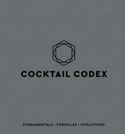 Cocktail Codex Fundamentals, Formulas, Evolutions [a Cocktail Recipe Book]  9781607749707 Front Cover