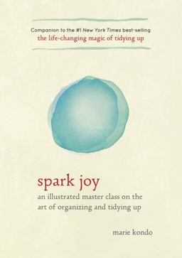 Spark Joy An Illustrated Master Class on the Art of Organizing and Tidying Up  9781607749721 Front Cover