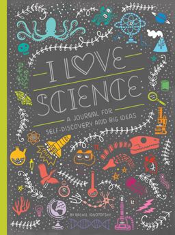 I Love Science A Journal for Self-Discovery and Big Ideas  9781607749806 Front Cover
