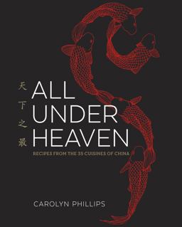 All under Heaven Recipes from the 35 Cuisines of China [a Cookbook]  9781607749820 Front Cover