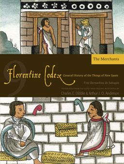 Florentine Codex The Merchants - General History of the Things of New Spain  9781607811640 Front Cover