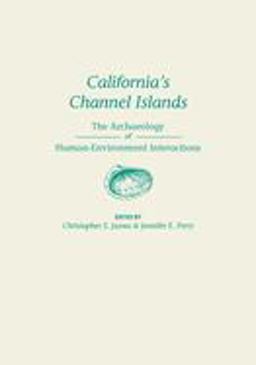 California's Channel Islands The Archaeology of Human-Environment Interactions  9781607813088 Front Cover
