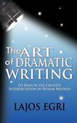 Art of Dramatic Writing : Its Basis in the Creative Interpretation of Human Motives  9781607961307 Front Cover