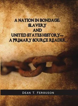 Nation in Bondage: Slavery and United States History - a Primary Source Reader  9781607977162 Front Cover