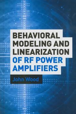 Behavioral Modeling and Linearization of RF Power Amplifiers Behavioral Modeling and Linearization of RF Power Amplifiers