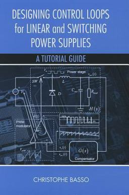 Designing Control Loops for Linear and Switching Power Supplies A Tutorial Guide  9781608075577 Front Cover