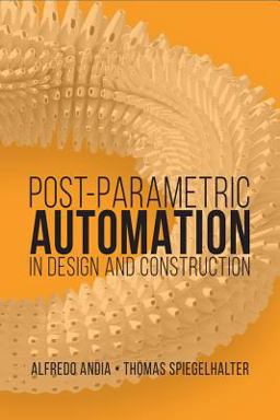 Postparametric Automation in Design and Construction  9781608076932 Front Cover