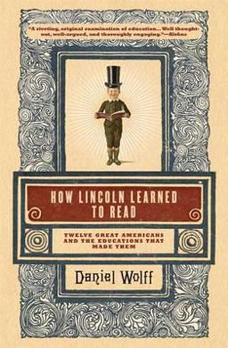 How Lincoln Learned to Read Twelve Great Americans and the Educations That Made Them  9781608190379 Front Cover