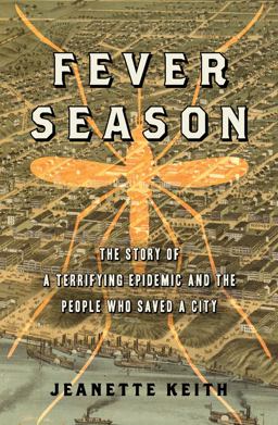 Fever Season The Story of a Terrifying Epidemic and the People Who Saved a City  9781608192229 Front Cover