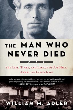 Man Who Never Died The Life, Times, and Legacy of Joe Hill, American Labor Icon  9781608194605 Front Cover