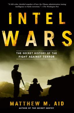 Intel Wars The Secret History of the Fight Against Terror  9781608194988 Front Cover