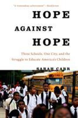Hope Against Hope Three Schools, One City, and the Struggle to Educate America's Children  9781608195138 Front Cover