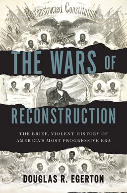 Wars of Reconstruction The Brief, Violent History of America's Most Progressive Era  9781608195664 Front Cover