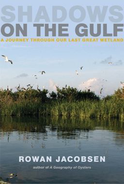 Shadows on the Gulf A Journey Through Our Last Great Wetland  9781608195817 Front Cover