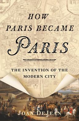 How Paris Became Paris The Invention of the Modern City  9781608195916 Front Cover