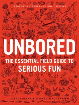 Unbored The Essential Field Guide to Serious Fun  9781608196418 Front Cover