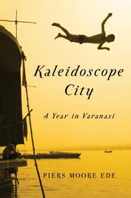 Kaleidoscope City A Year in Varanasi  9781608198689 Front Cover