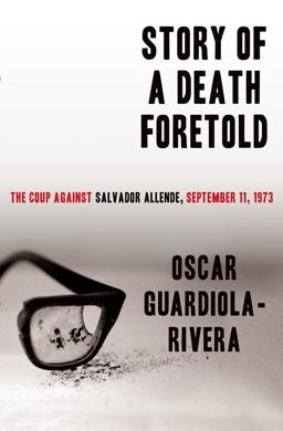 Story of a Death Foretold The Coup Against Salvador Allende, September 11 1973  9781608198962 Front Cover