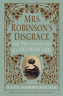Mrs. Robinson's Disgrace The Private Diary of a Victorian Lady  9781608199136 Front Cover