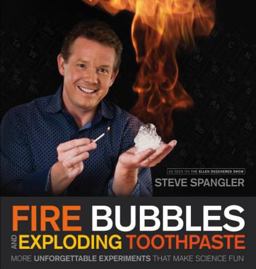 Fire Bubbles and Exploding Toothpaste More Unforgettable Experiments That Make Science Fun  9781608321896 Front Cover