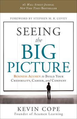 Seeing the Big Picture Business Acumen to Build Your Credibility, Career, and Company  9781608322466 Front Cover
