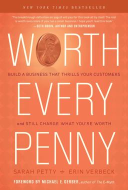 Worth Every Penny Build a Business That Thrills Your Customers and Still Charge What You're Worth  9781608322770 Front Cover