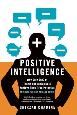 Positive Intelligence Positive Intelligence: Why Only 20% of Teams and Individuals Achieve Their True Potential and HOW YOU CAN ACHIEVE YOURS  9781608322787 Front Cover