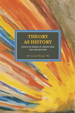Theory As History Essays on Modes of Production and Exploitation  9781608461431 Front Cover