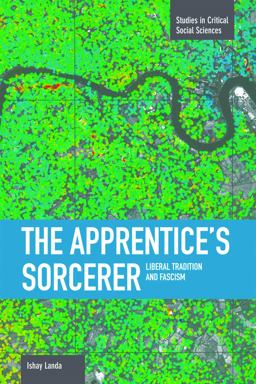 Apprentice's Sorcerer Liberal Tradition and Fascism  9781608462025 Front Cover