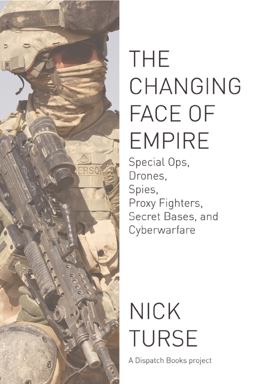 Changing Face of Empire Special Ops, Drones, Spies, Proxy Fighters, Secret Bases, and Cyberwarfare  9781608463107 Front Cover