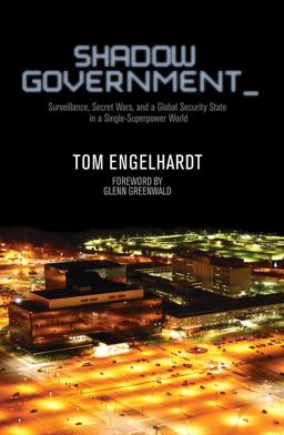 Shadow Government Surveillance, Secret Wars, and a Global Security State in a Single-Superpower World  9781608463657 Front Cover