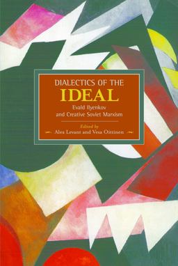 Dialectics of the Ideal Evald Ilyenkov and Creative Soviet Marxism  9781608464142 Front Cover