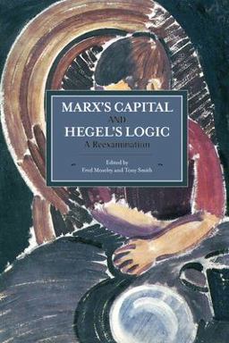 Marx's Capital and Hegel's Logic A Reexamination  9781608464753 Front Cover