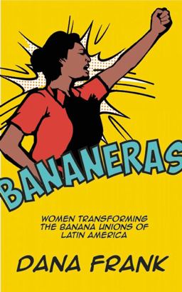 Bananeras Women Transforming the Banana Unions of Latin America  9781608465354 Front Cover