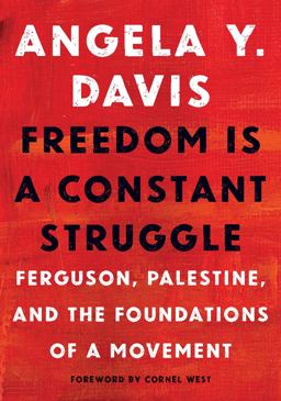 Freedom Is a Constant Struggle Ferguson, Palestine, and the Foundations of a Movement  9781608465644 Front Cover