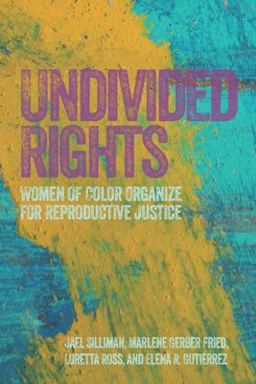 Undivided Rights Women of Color Organizing for Reproductive Justice 2nd 9781608466177 Front Cover