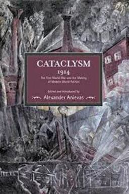 Cataclysm 1914 The First World War and the Making of Modern World Politics  9781608466344 Front Cover