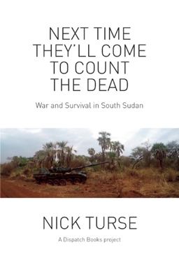 Next Time They'll Come to Count the Dead War and Survival in South Sudan  9781608466481 Front Cover