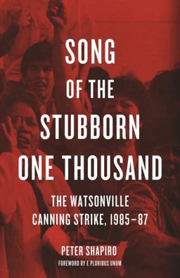 Song of the Stubborn One Thousand The Watsonville Canning Strike, 1985-87  9781608466801 Front Cover
