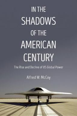 In the Shadows of the American Century The Rise and Decline of US Global Power  9781608467730 Front Cover