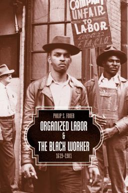 Organized Labor and the Black Worker, 1619-1981  9781608467877 Front Cover