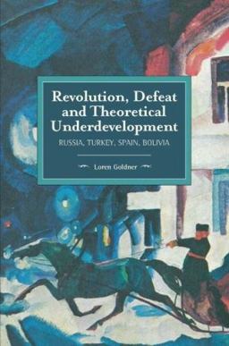 Revolution, Defeat and Theoretical Underdevelopment Russia, Turkey, Spain, Bolivia  9781608468188 Front Cover