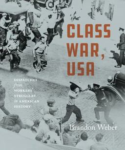 Class War, USA Dispatches from Workers' Struggles in American History  9781608468478 Front Cover