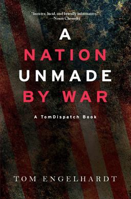 Nation Unmade by War A TomDispatch Book  9781608469017 Front Cover
