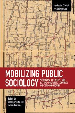 Mobilizing Public Sociology Scholars, Activists, and Latin@ Migrants Converse on Common Ground  9781608469314 Front Cover
