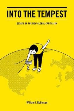 Into the Tempest: Essays on the New Global Capitalism  9781608469666 Front Cover