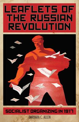 Leaflets of the Russian Revolution Socialist Organizing In 1917  9781608469703 Front Cover