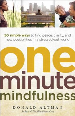 One-Minute Mindfulness 50 Simple Ways to Find Peace, Clarity, and New Possibilities in a Stressed-Out World  9781608680306 Front Cover