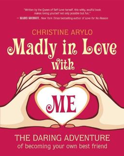 Madly in Love with ME The Daring Adventure of Becoming Your Own Best Friend  9781608680658 Front Cover